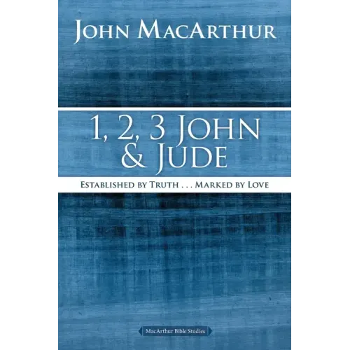 1, 2, 3 John and Jude: Established in Truth ... Marked by Love