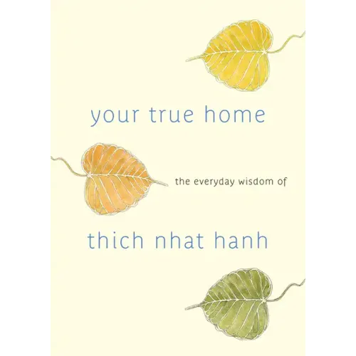 Your True Home: The Everyday Wisdom of Thich Nhat Hanh