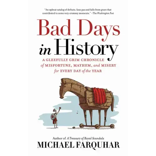 Bad Days in History: A Gleefully Grim Chronicle of Misfortune, Mayhem, and Misery for Every Day of the Year - Paperback