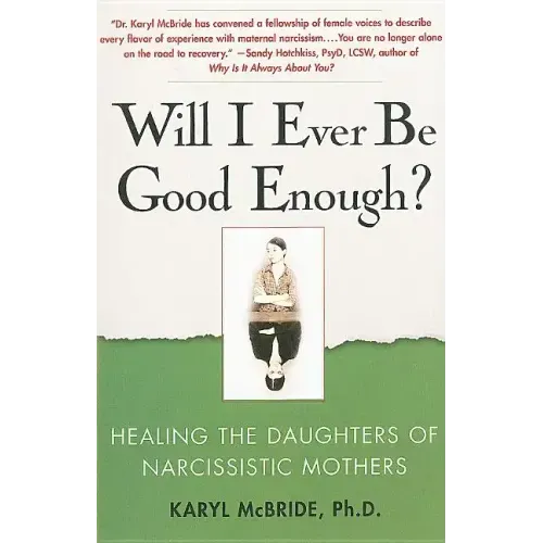 Will I Ever Be Good Enough?: Healing the Daughters of Narcissistic Mothers