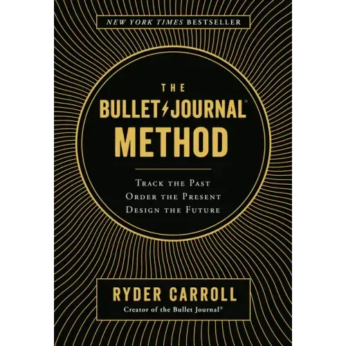 The Bullet Journal Method: Track the Past, Order the Present, Design the Future - Hardcover