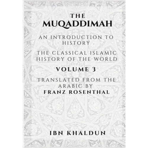 The Muqaddimah: An Introduction to History - Volume 3