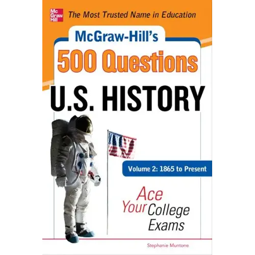 McGraw-Hill's 500 U.S. History Questions, Volume 2: 1865 to Present: Ace Your College Exams: 3 Reading Tests + 3 Writing Tests + 3 Mathematics Tests