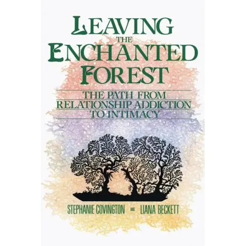 Leaving the Enchanted Forest: The Path from Relationship Addiction to Intimacy