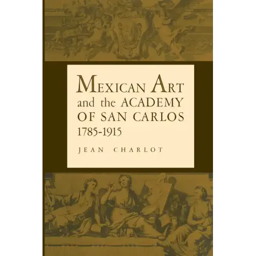 Mexican Art and the Academy of San Carlos, 1785-1915