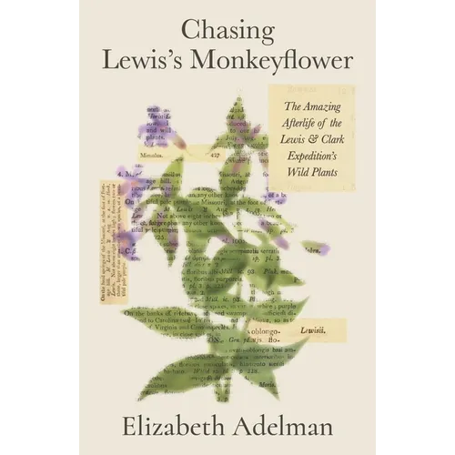 Chasing Lewis's Monkeyflower: The Amazing Afterlife of the Lewis and Clark Expedition's Wild Plants