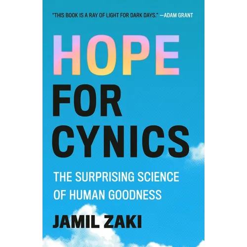 Hope for Cynics: The Surprising Science of Human Goodness