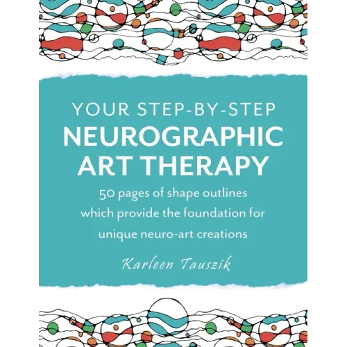 Your Step-by-Step Neurographic Art Therapy: 50 pages of shape outlines which provide the foundation for unique neuro art creations - Paperback