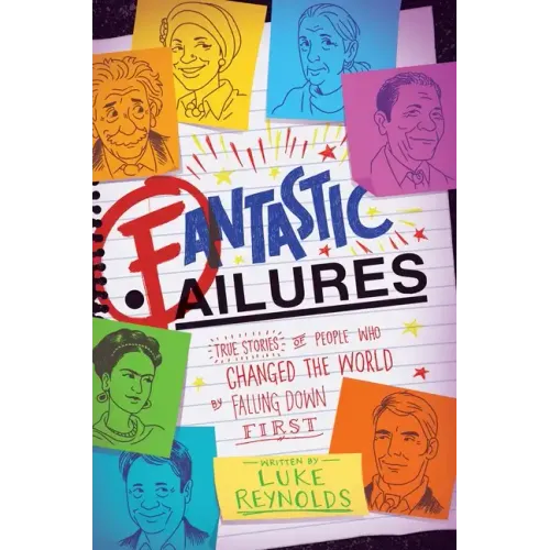 Fantastic Failures: True Stories of People Who Changed the World by Falling Down First