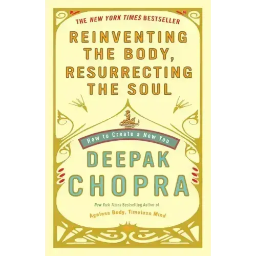 Reinventing the Body, Resurrecting the Soul: How to Create a New You - Paperback