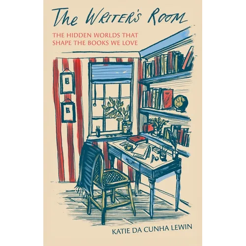 The Writer's Room: The Hidden Worlds That Shape the Books We Love