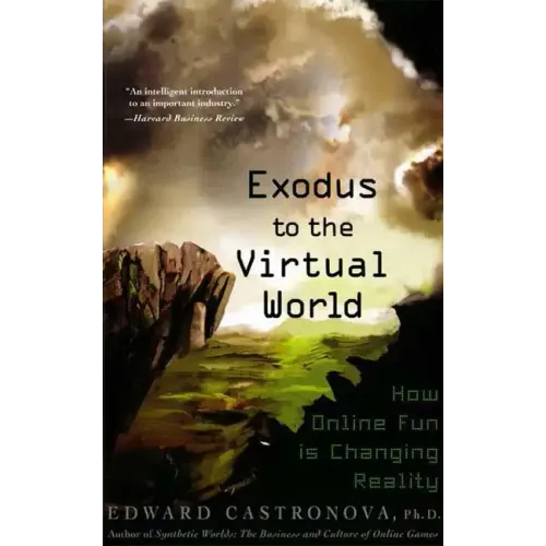 Exodus to the Virtual World: How Online Fun Is Changing Reality