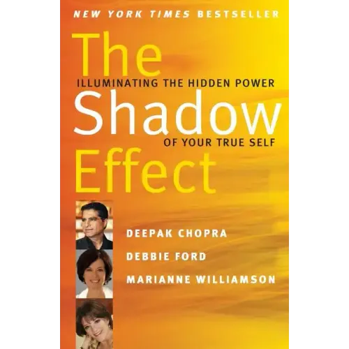 The Shadow Effect: Illuminating the Hidden Power of Your True Self
