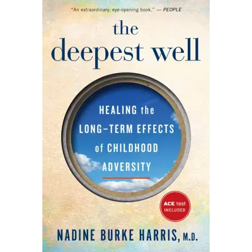 The Deepest Well: Healing the Long-Term Effects of Childhood Trauma and Adversity - Paperback