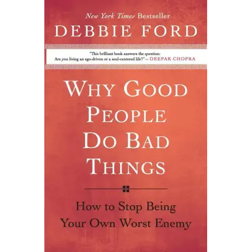 Why Good People Do Bad Things: How to Stop Being Your Own Worst Enemy