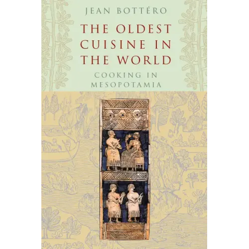The Oldest Cuisine in the World: Cooking in Mesopotamia