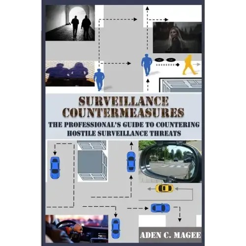 Surveillance Countermeasures: The Professional's Guide to Countering Hostile Surveillance Threats