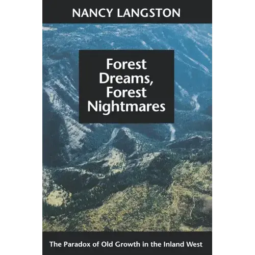 Forest Dreams, Forest Nightmares: The Paradox of Old Growth in the Inland West