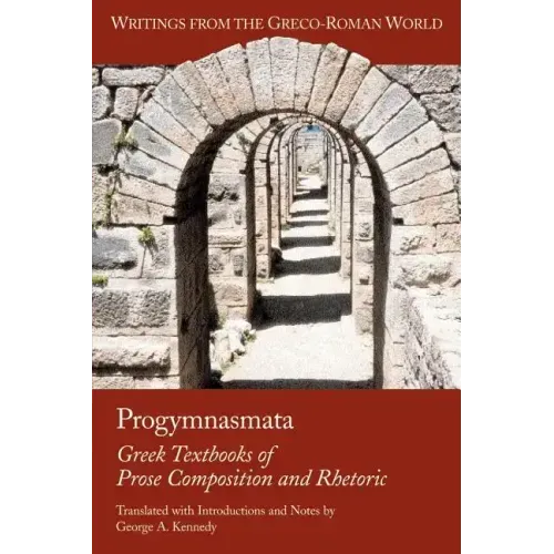 Progymnasmata: Greek Textbooks of Prose Composition and Rhetoric