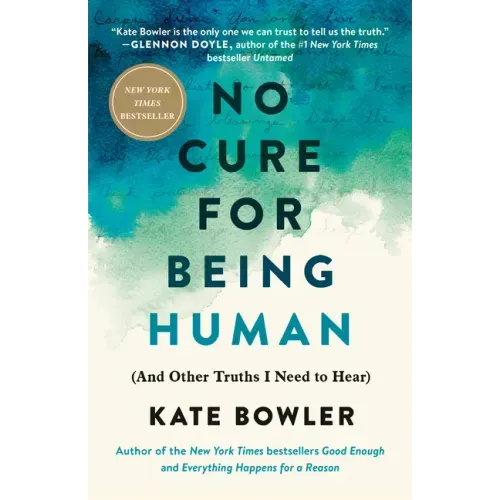 No Cure for Being Human: (And Other Truths I Need to Hear)