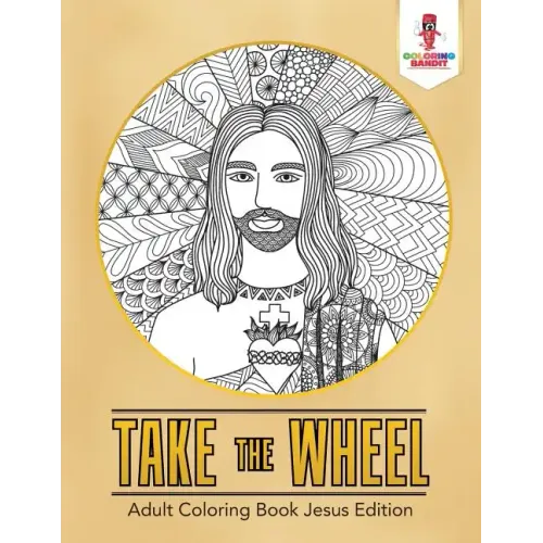 Take the Wheel: Adult Coloring Book Jesus Edition