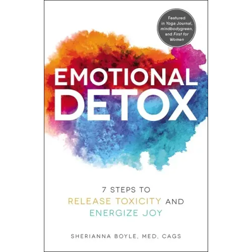 Emotional Detox: 7 Steps to Release Toxicity and Energize Joy
