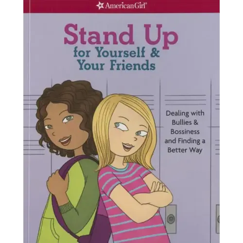 Stand Up for Yourself & Your Friends: Dealing with Bullies & Bossiness and Finding a Better Way
