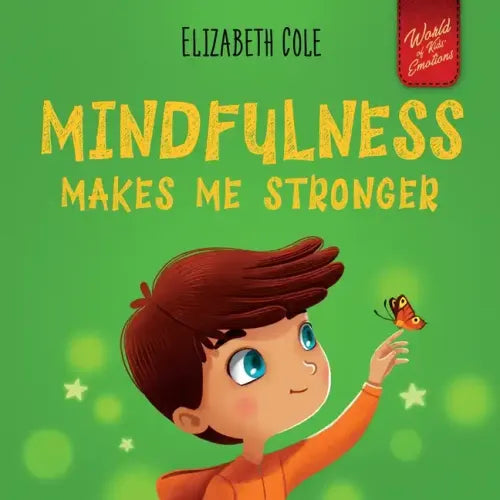 Mindfulness Makes Me Stronger: Kid's Book to Find Calm, Keep Focus and Overcome Anxiety (Children's Book for Boys and Girls)