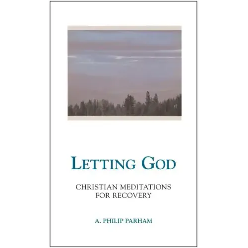Letting God - Revised Edition: Christian Meditations for Recovery