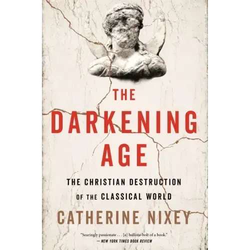 The Darkening Age: The Christian Destruction of the Classical World - Paperback