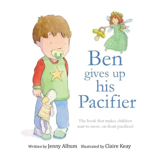 Ben Gives Up His Pacifier: The book that makes children want to move on from pacifiers! (Featuring the "Pacifier Fairy") - Paperback