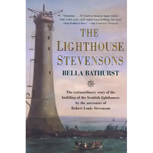 The Lighthouse Stevensons: The Extraordinary Story of the Building of the Scottish Lighthouses by the Ancestors of Robert Louis Stevenson
