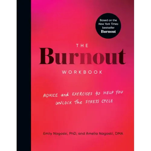 The Burnout Workbook: Advice and Exercises to Help You Unlock the Stress Cycle