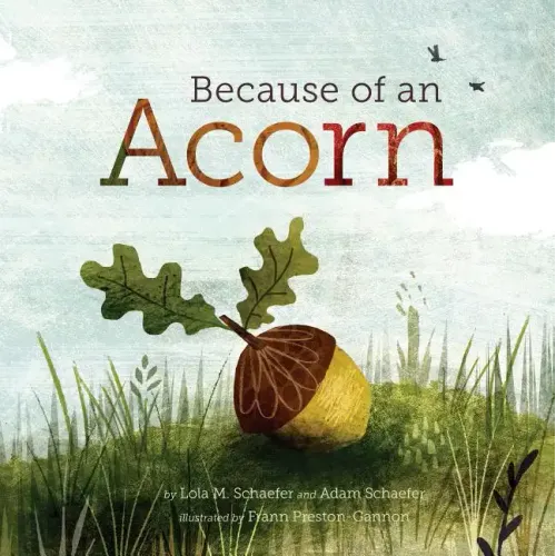 Because of an Acorn: (Nature Autumn Books for Children, Picture Books about Acorn Trees) - Hardcover