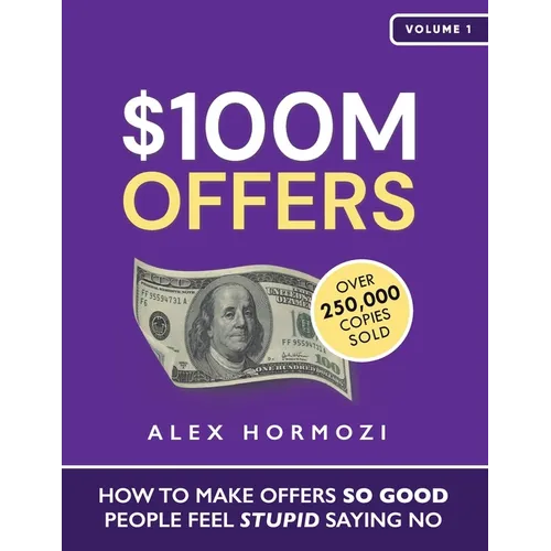 $100M Offers: How To Make Offers So Good People Feel Stupid Saying No