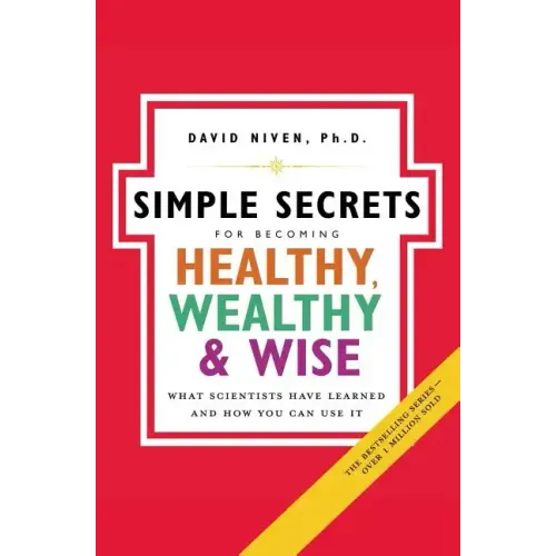 Simple Secrets for Becoming Healthy, Wealthy, and Wise: What Scientists Have Learned and How You Can Use It
