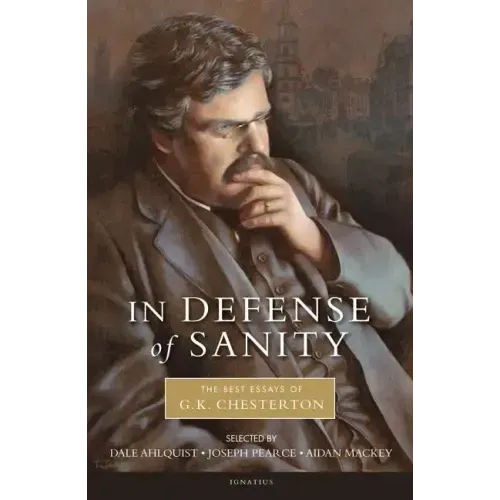 In Defense of Sanity: The Best Essays of G.K. Chesterton - Paperback