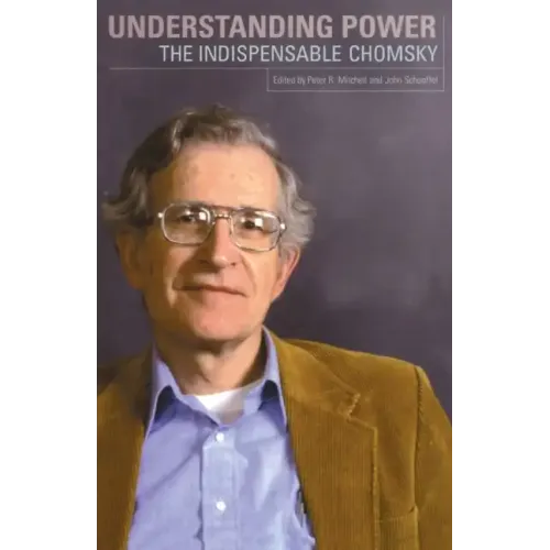Understanding Power: The Indispensable Chomsky