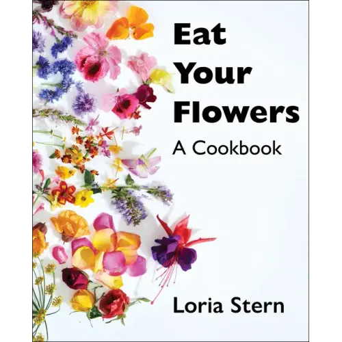 Eat Your Flowers: A Cookbook