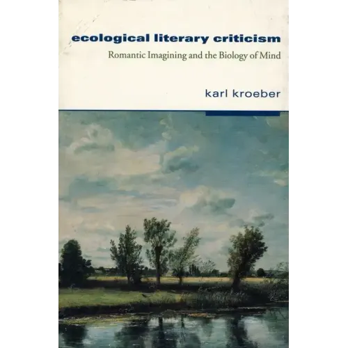 Ecological Literary Criticism: Romantic Imagining and the Biology of Mind