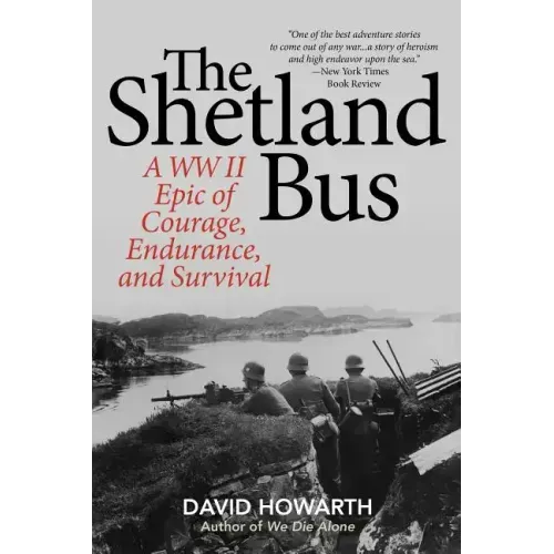 The Shetland Bus: A WWII Epic Of Courage, Endurance, and Survival