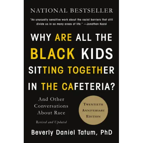 Why Are All the Black Kids Sitting Together in the Cafeteria?: And Other Conversations about Race - Paperback