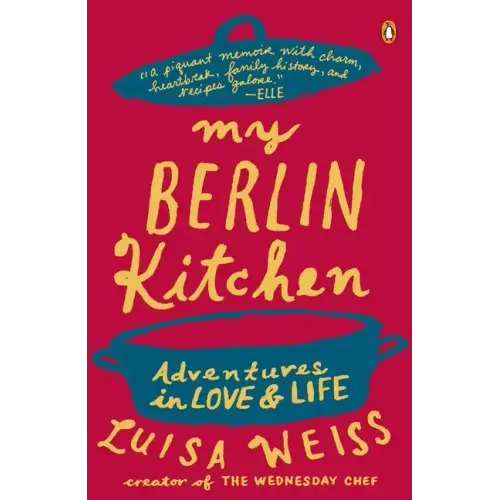My Berlin Kitchen: Adventures in Love and Life