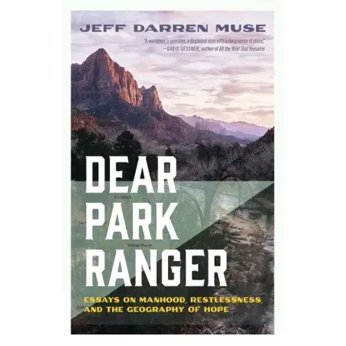 Dear Park Ranger: Essays on Manhood, Restlessness, and the Geography of Hope - Paperback