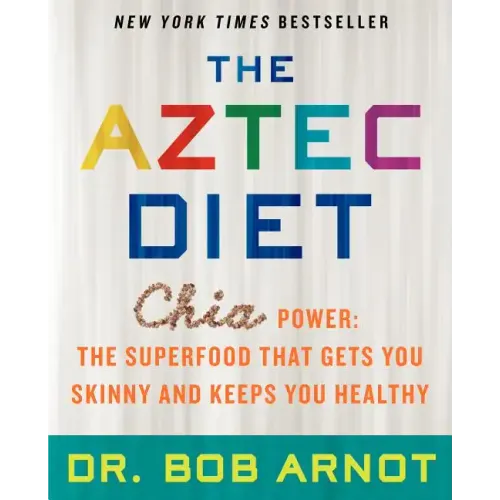 The Aztec Diet: Chia Power: The Superfood That Gets You Skinny and Keeps You Healthy