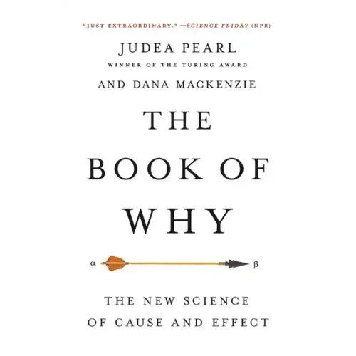 The Book of Why: The New Science of Cause and Effect