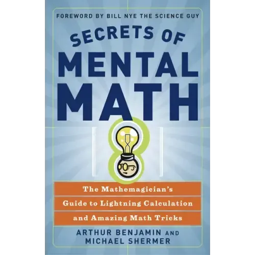 Secrets of Mental Math: The Mathemagician's Guide to Lightning Calculation and Amazing Math Tricks