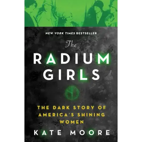 The Radium Girls: The Dark Story of America's Shining Women
