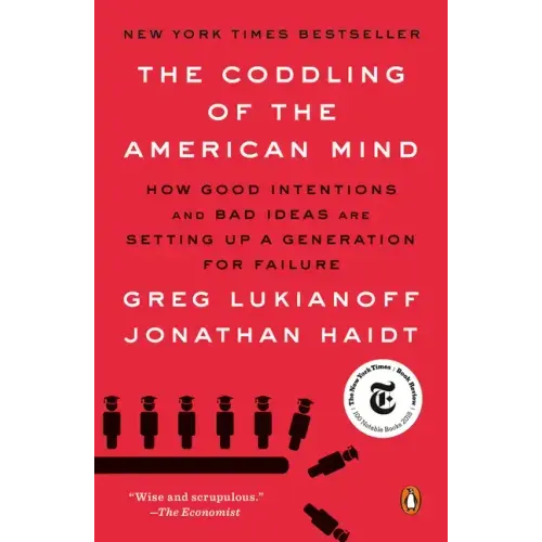 The Coddling of the American Mind: How Good Intentions and Bad Ideas Are Setting Up a Generation for Failure