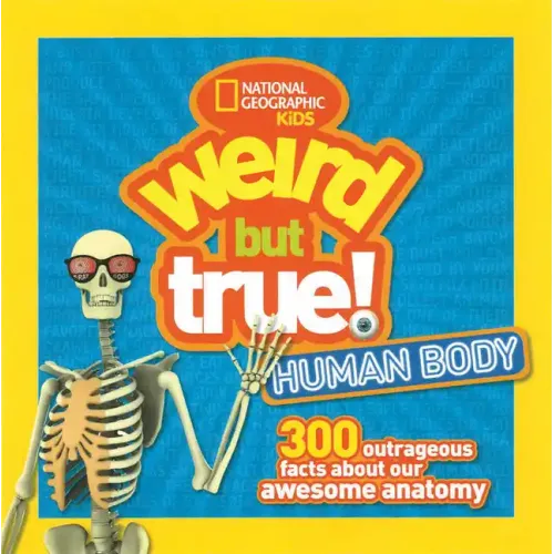 Weird But True! Human Body: 300 Outrageous Facts about Your Awesome Anatomy - Paperback